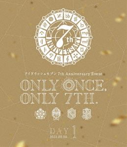 アイドリッシュセブン 7th Anniversary Event”ONLY ONCE，ONLY 7TH.”Blu-ray DAY 1 [Blu-ray]