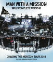 MAN WITH A MISSION^Wolf Complete Works VI `Chasing the Horizon Tour 2018 Tour Final in Hanshin Koshien Stadium` [Blu-ray]