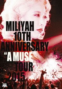 加藤ミリヤ／10th Anniversary”A MUSE”Tour 2015 [DVD]