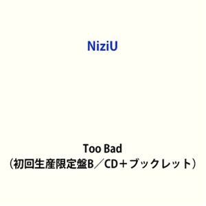 NiziU / Too Bad（初回生産限定盤B／CD＋ブックレット） (初回仕様) [CD]