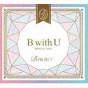 B-PROJECT / B with U（2CD＋DVD） [CD]