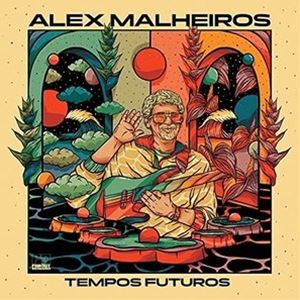 ALEX MALHEIROS / TEMPOS FUTUROS 