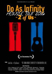 Do As Infinity Acoustic Tour 2016 -2 of Us- Live Documentary Film [Blu-ray]