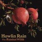 A HOWLIN RAIN / RUSSIAN WILDS [CD]