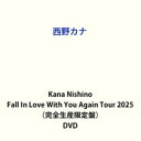 【特典付】西野カナ/Kana Nishino Fall In Love With You Again Tour 2025(完全生産限定盤/2DVD+グッズ) (...
