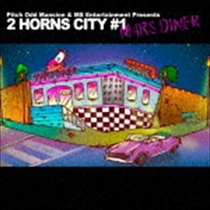 Pitch Odd Mansion ＆ MS Entertainment Presents ”2 HORNS CITY ＃1 -MARS DINER-” [CD] 1