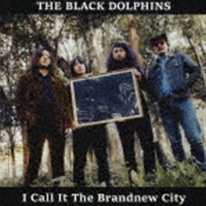 THE BLACK DOLPHINS / I Call It The Brandnew City 