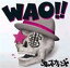 쥹Х / WAO!!̾ס [CD]