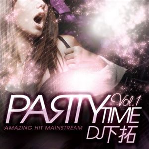 DJ下拓 / PARTY TIME VOL.1 -AMAZING HIT MAINSTREAM- [CD]