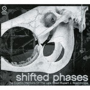 シフテッド・フェイジズ / ザ・コズミック・メモリーズ・オブ・ザ・レイト・グレート・ルパート・J・ロジンスロープ（直輸入盤） [CD]