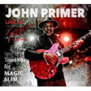 Blues - ジョン・プライマー / ティアドロップス・フォー・マジック・スリム：ライブ・アット・ローザズ・ラウンジ [CD]