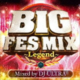 ディージェイ・ウルトラ / BIG FES MIX 〜Legend〜 Mixed by DJ ULTRA [CD]