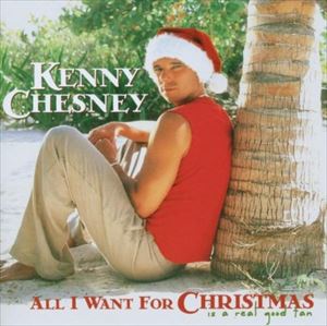 Artist Name: D - 輸入盤 KENNY CHESNEY / ALL I WANT FOR CHRISTMAS IS A REAL GOOD TAN [CD]