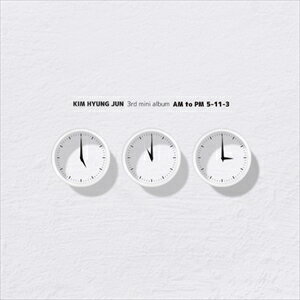 輸入盤 KIM HYUNG JUN （SS501） / 3RD MINI ALBUM ： AM TO PM 5-11-3 [CD]