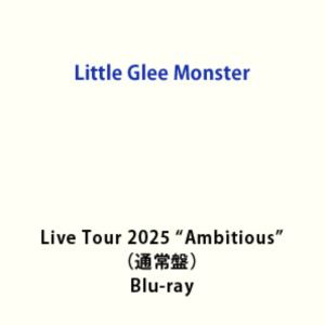 Little Glee Monster Live Tour 2025”Ambitious”（通常盤） [Blu-ray]