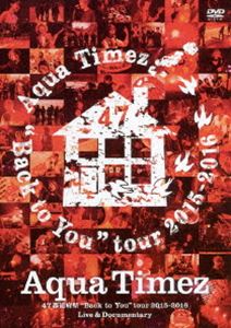Aqua Timez 47都道府県”Back to You”tour 2015-2016 Live ＆ Documentary [DVD]