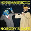 KING MAGNETIC / NOBODYS SAFE [CD]