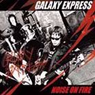 GALAXY EXPRESS / ノイズオンファイアー [CD](2)