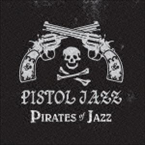 PISTOL JAZZ / pirates of jazz [CD]