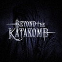 ビヨンド ザ カタコーム / Beyond The Katakomb CD