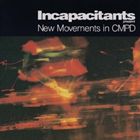 INCAPACITANTS / New Movements in CMPD [CD]