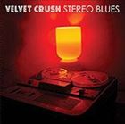 A VELVET CRUSH / STEREO BLUES [CD]