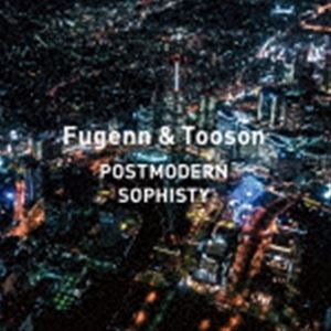 Fugenn ＆ Tooson / POSTMODERN SOPHISTY [CD]