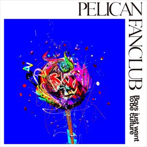 PELICAN FANCLUB / Boys just want to be culture [CD]