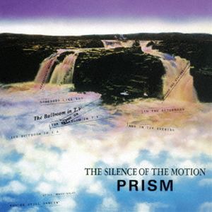 PRISM / THE SILENCE OF THE MOTION [CD]