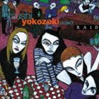 ATSUSHI YOKOZEKI PROJECT / RAID 