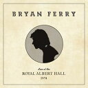 A BRYAN FERRY / LIVE AT THE ROYAL ALBERT HALL 1974 [CD]