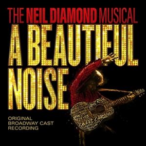 A NEIL DIAMOND / A BEAUTIFUL NOISE ? THE NEIL DIAMOND MUSICAL ORIGINAL BROADWAY CAST RECORDING [CD]