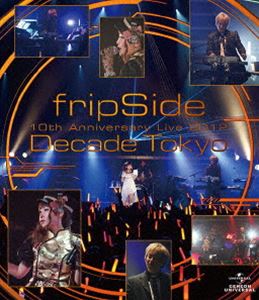 fripSide／fripSide 10th Anniversary Live 2012 〜Decade Tokyo〜 [Blu-ray]