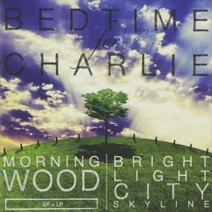 ベッドタイム・フォー・チャーリー / MORNINGWOOD ＋ BRIGHT LIGHT CITY SKYLINE [CD]