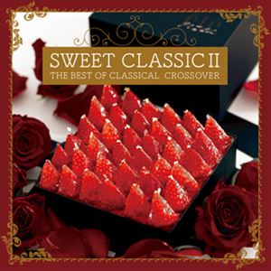 SWEET CLASSIC II THE BEST OF CLASSICAL CROSSOVER [CD]