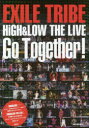 EXILE TRIBE HiGH ＆ LOW THE LIVE Go Together