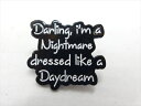 ◎【英字/English letters】『 Darling, i'm a Nightmare / ピンバッジ 』バッジ バッチ ピンバッチ 英字 英語 メッセージ ファッション雑貨 アメリカ雑貨 アメ雑 雑貨