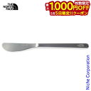 【5日は!枚数限定 最大1,000円OFFクーポン】ザ・ノース・フェイス ランドアームス ナイフ NN32202-S クッカー グリル テーブルウェア