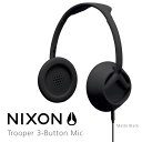 【ポイント10倍】【送料無料(沖縄は+900円)】NIXON Headphone Trooper 3-ButtonMic 【ギフト】【プレゼント】【あす楽対応】【メンズ】【レディース】