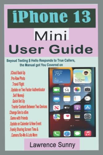 iPhone 13 Mini User Guide: A Comprehensive Manual With Simple Steps to Setting up & Techniques To Manipulate