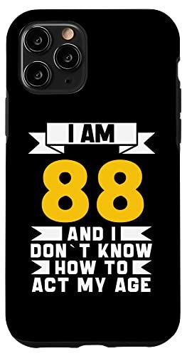 iPhone 11 Pro I Am 88 I DonLt Know How To Act My Age 88 ʔa X}zP[X