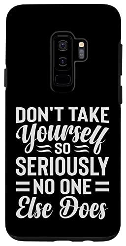 Galaxy S9+ Don't Take Yourself So Seriously, No One Else Does ޥۥ