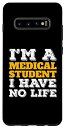 Galaxy S10+ Medical Student I'm a Medical Student I've No Life スマホケース