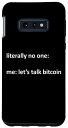 Galaxy S10e 面白いビットコインミーム 文字通り誰もいない: 私:Let's Talk BTC スマホケース