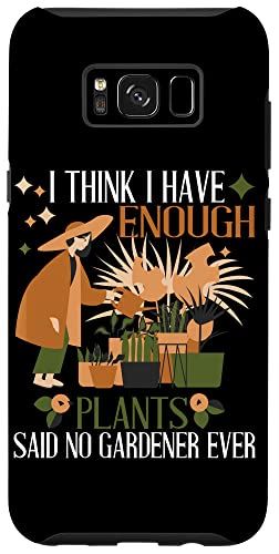 Galaxy S8 I Think I Have Enough Plants Said No Gardener Ever スマホケース