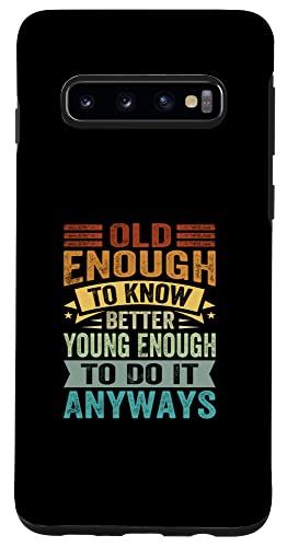 Galaxy S10 Old Enough To Know Better Young Enough To Do It Anyways スマホケース