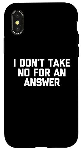 iPhone X/XS I Don't Take No For An Answer Tシャツ 面白いことわざ皮肉 スマホケース