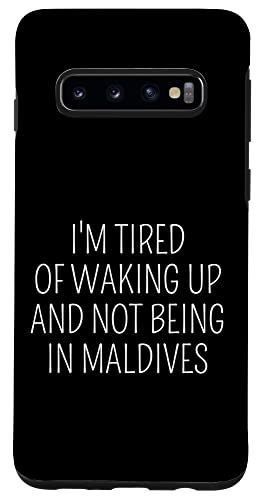 Galaxy S10 I'm Tired of Wake Up and Not Being In Maldives X}zP[X