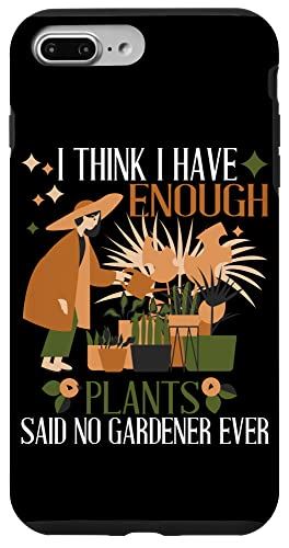 iPhone 7 Plus/8 Plus I Think I Have Enough Plants, Said No Gardener Ever スマホケース