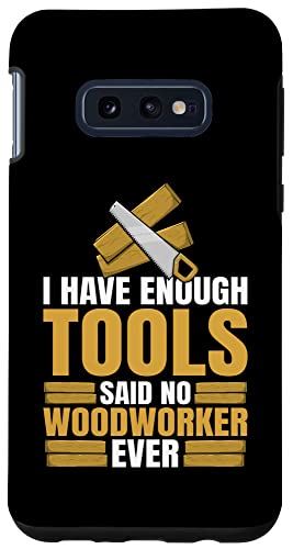 Galaxy S10e I Have Enough Tools Said No Woodworker Ever カーペンター スマホケース